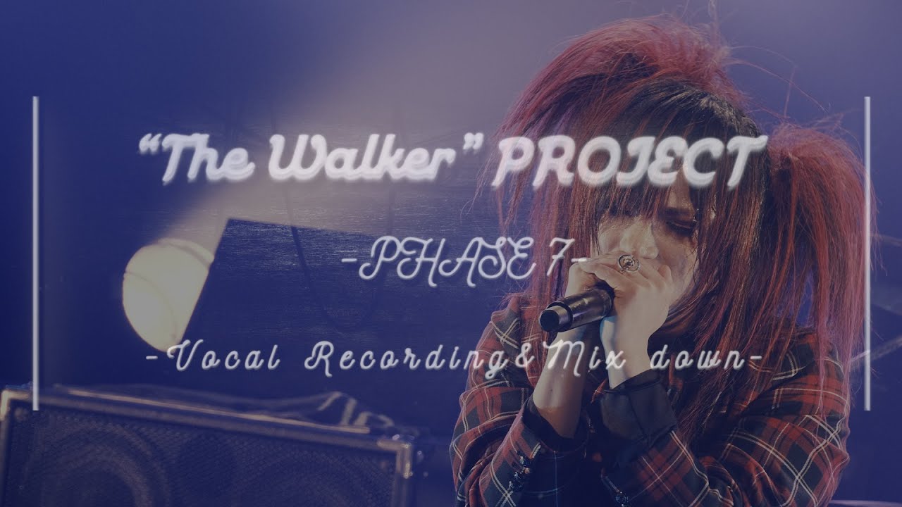 The Walker Project -PHASE 7- -Vocal Recording & Mix down-