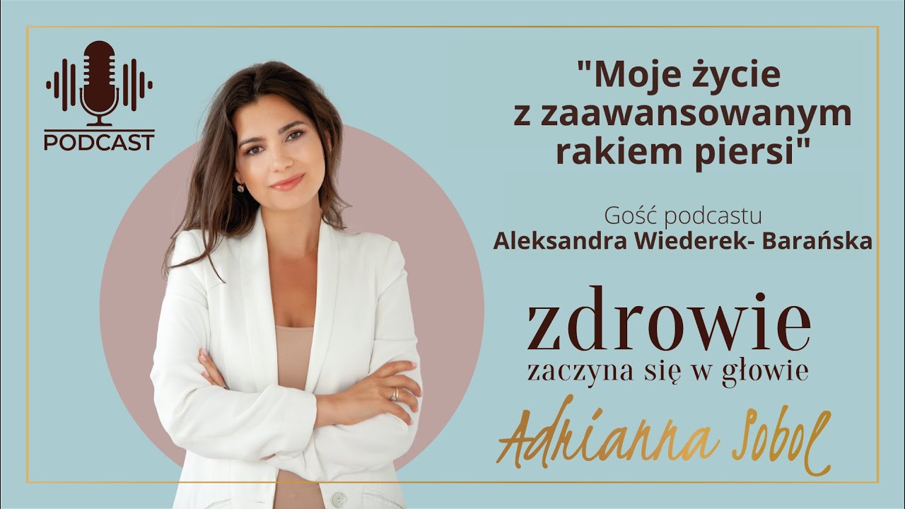 Moje życie z zaawansowanym rakiem piersi | Aleksandra Widerek-Barańska