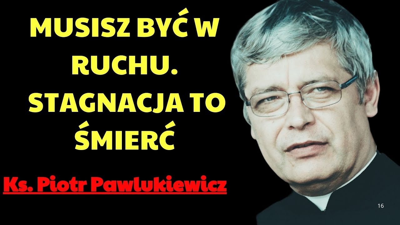 Musisz być w ruchu  Stagnacja to śmierć  | Ks. Piotr Pawlukiewicz Modlitwa