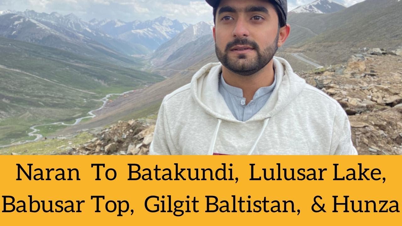 Naran To Batakundi | Lulusar Lake | Babusar Top | Gilgigit Baltistan & Hunza | Karakuram Highway