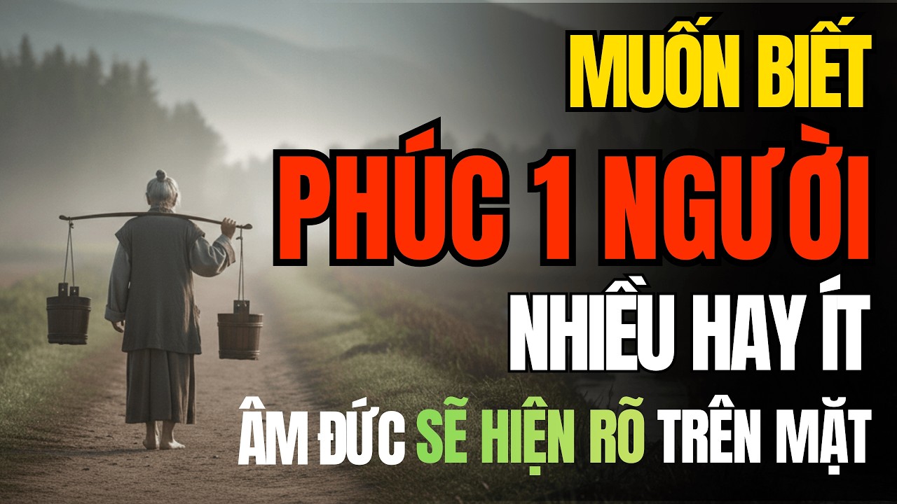 Cổ Nhân Dạy: Người Có Phúc Nhiều Hay Ít Âm Đức Hiện Rõ Trên Mặt | Triết Lý Cuộc Sống
