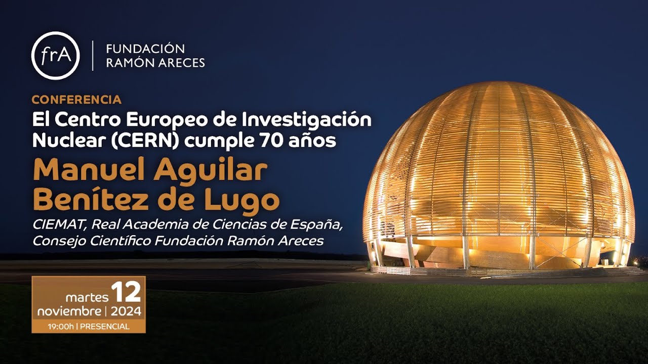 Manuel Aguilar Benítez de Lugo- 'El CERN cumple 70 años'