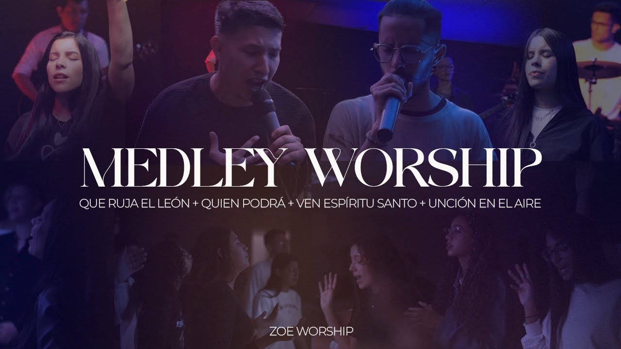 MEDLEY WORSHIP | ZOE WORSHIP | QUE RUJA EL LEÓN+QUIEN PODRÁ+VEN ESPÍRITU SANTO+UNCIÓN EN EL AIRE