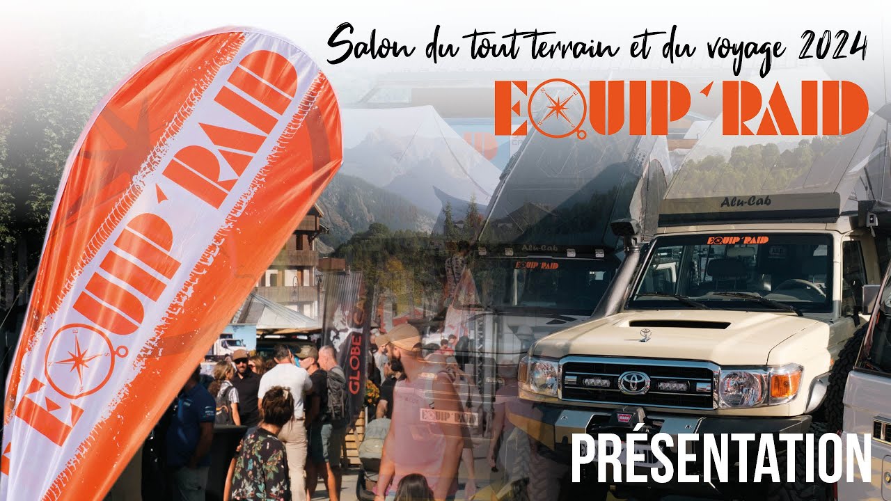 Equip'Raid - Salon du tout-terrain et du voyage de Valloire 2024