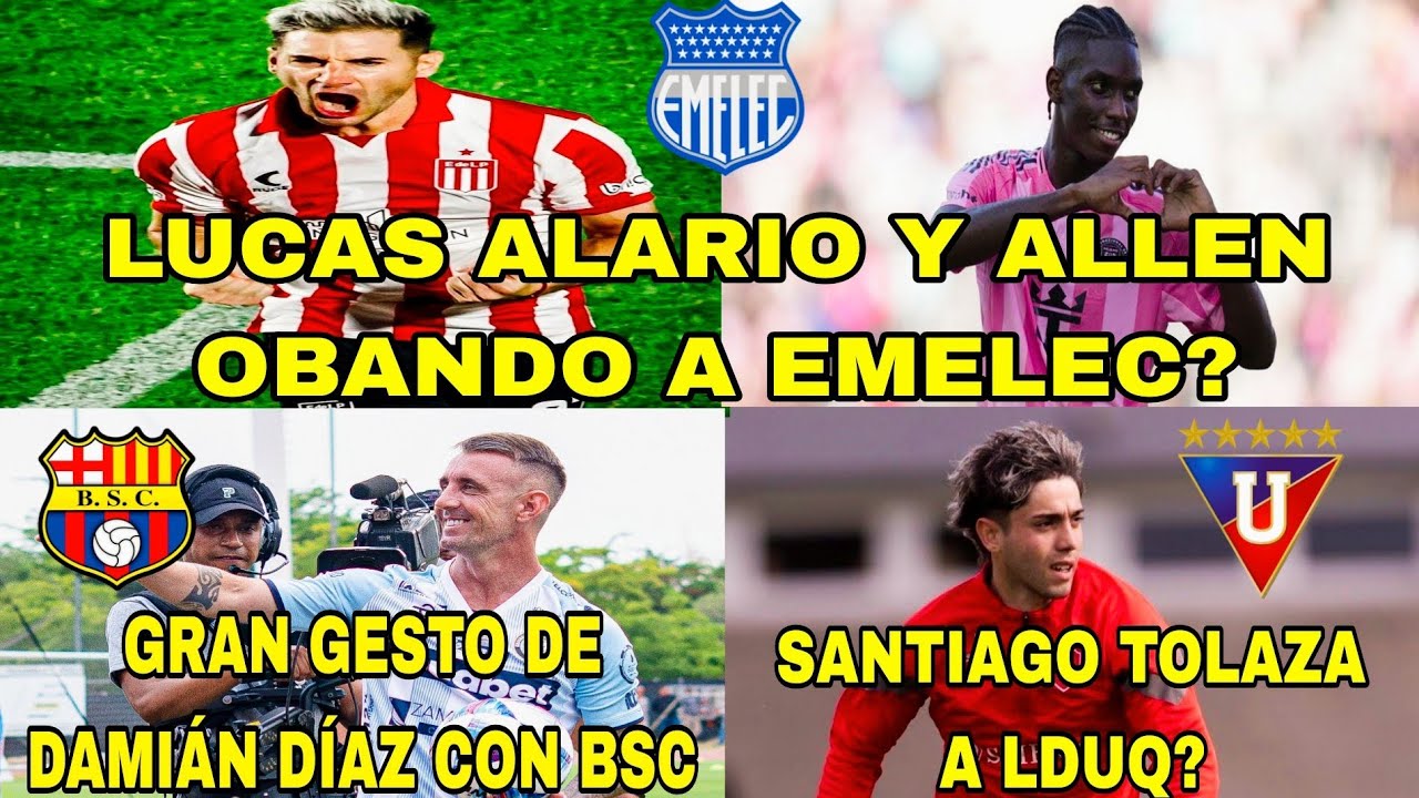 LUCAS ALARIO Y ALLEN OBANDO A EMELEC?|GRAN GESTO DE DAMIÁN DÍAZ CON BSC|SANTIAGO TOLAZA A LDUQ 