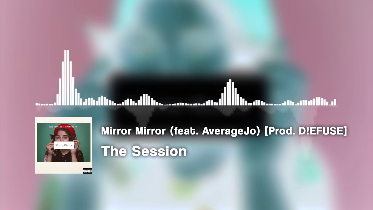 The Session - Mirror Mirror (feat. AverageJo) [Prod. D!EFUSE]