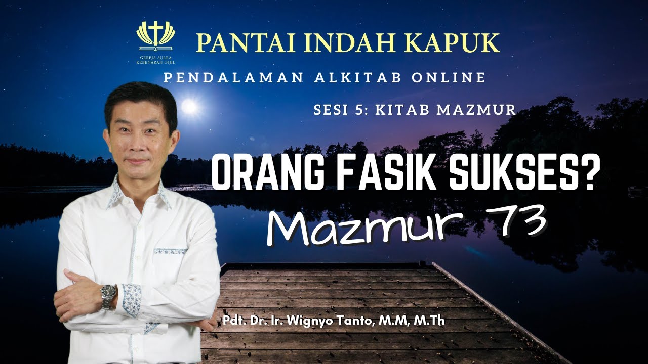 Sesi 5 - Kitab Mazmur - Orang Fasik Sukses? - Mazmur 73 - Pdt. Dr. Ir. Wignyo Tanto, M.M, M.Th