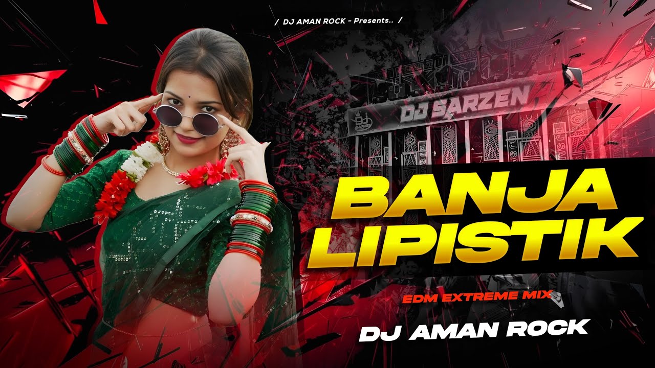 BANJA LIPSTICK HAMARA HOTWA KE RAJA JI - REMIX |  🔥 EDM TRANCE MIX | DJ AMAN ROCK  🔥