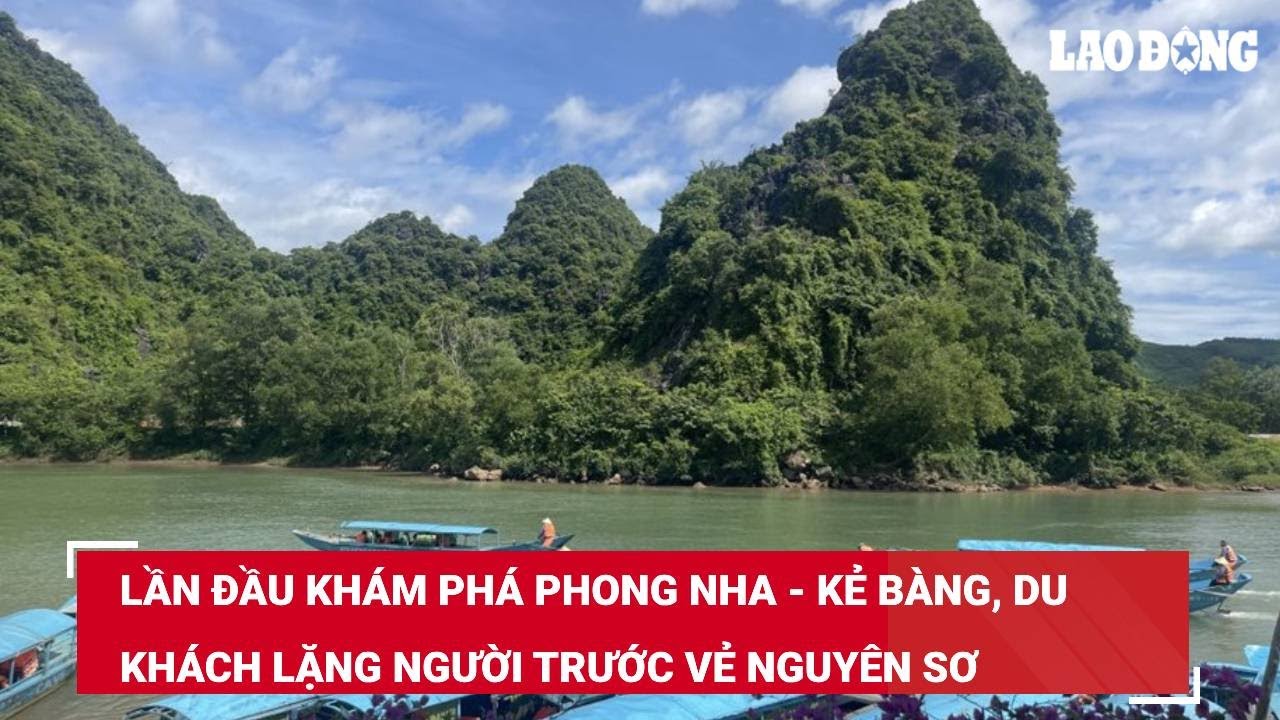 Lần đầu khám phá Phong Nha - Kẻ Bàng, du khách lặng người trước vẻ nguyên sơ | Báo Lao Động