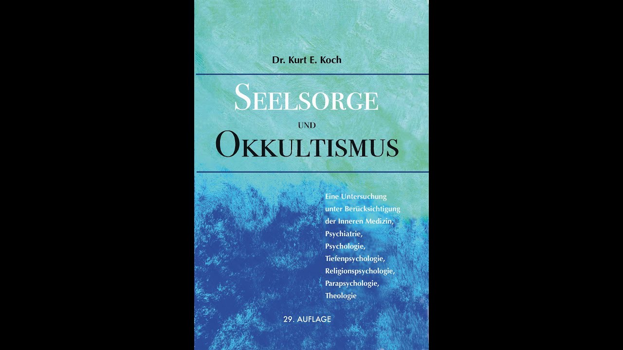 Seelsorge und Okkultismus Teil I (Autor Dr. theol. Kurt E. Koch)