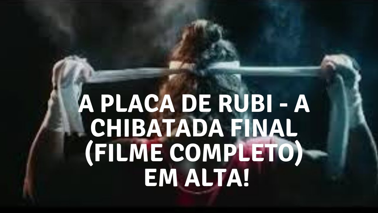 A PLACA DE RUBI - A Chibatada Final (FILME COMPLETO) Em Alta!