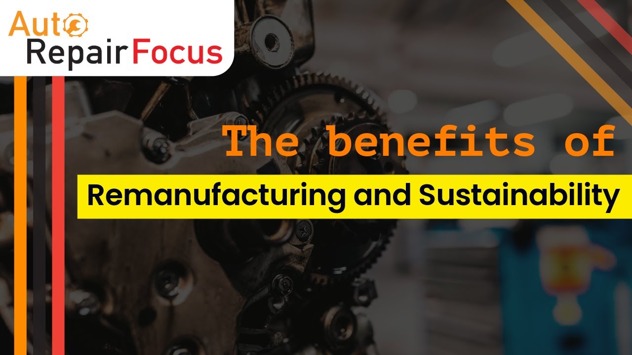 The benefits of remanufacturing and sustainability