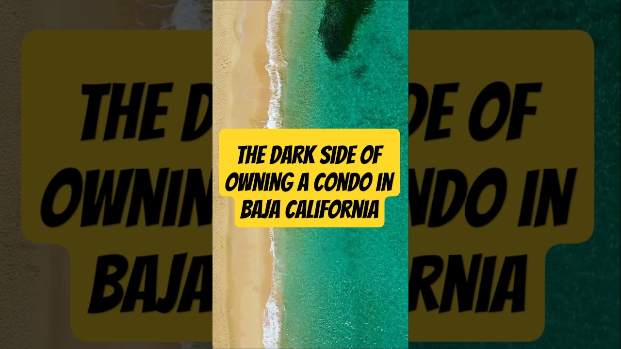 The Dark Side of Owning a Condo in Baja California