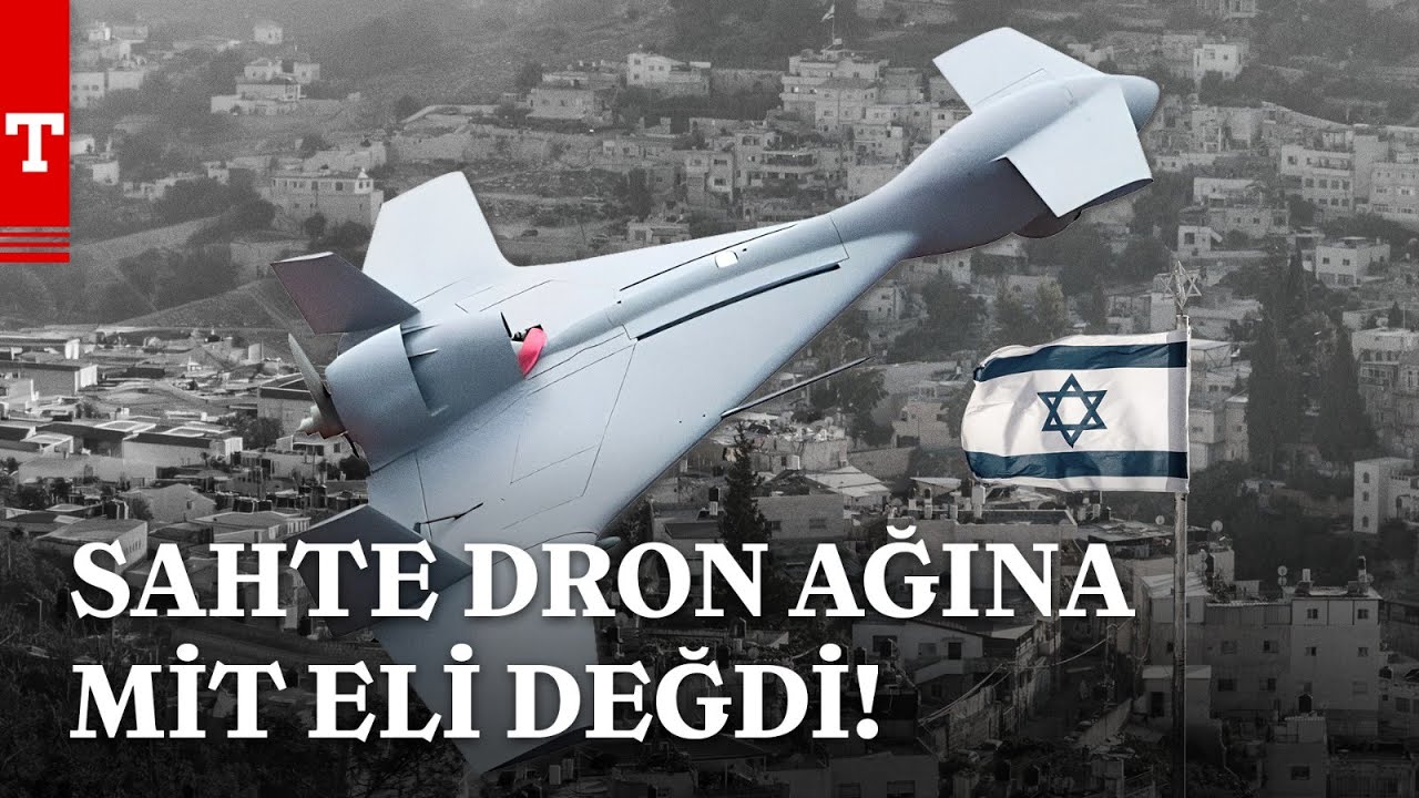 Sahte Dron Ağı Ele Verdi! MİT’ten MOSSAD’ın Türkiye Ayağına Darbe - Türkiye Gazetesi