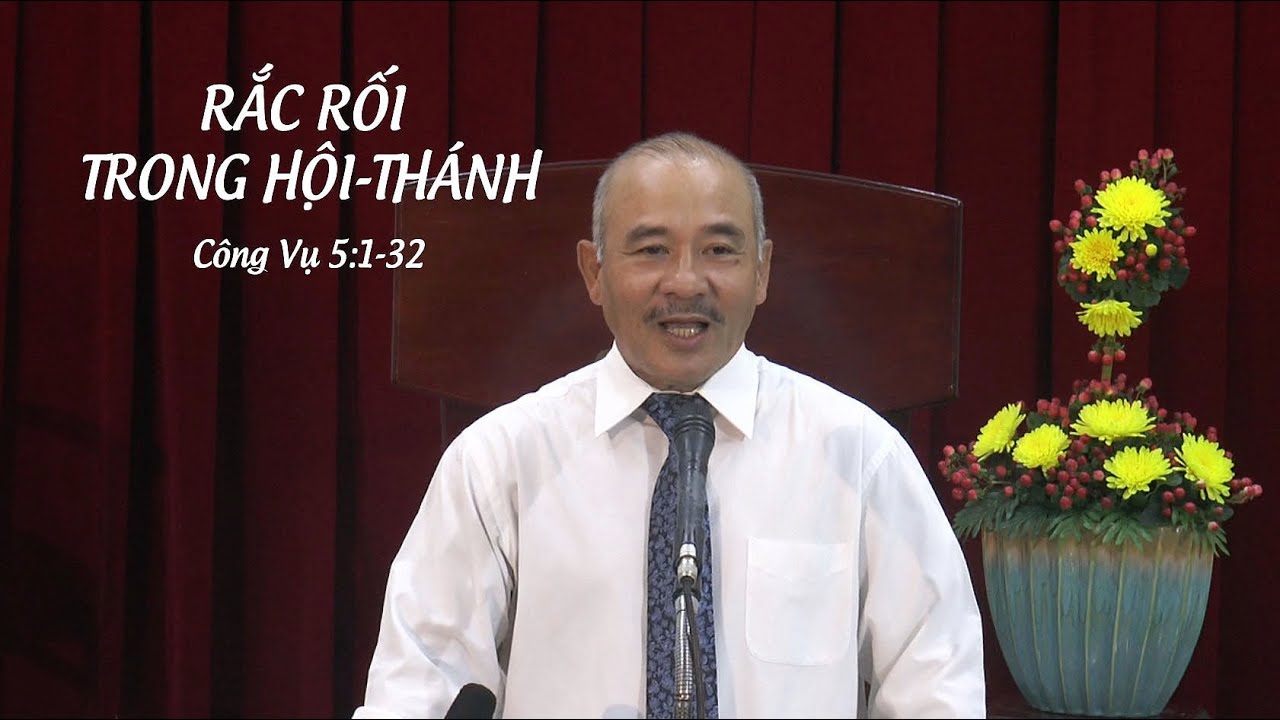 RẮC RỐI TRONG HỘI-THÁNH - Mục sư Dương Quang Thoại - Công vụ 5:1-32 - 16.07.2025