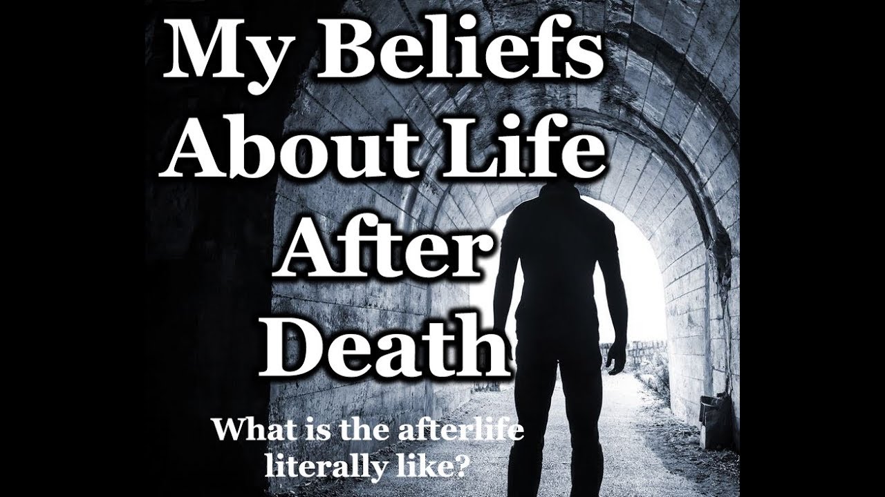 My Beliefs About Life After Death - What is the Afterlife LITERALLY Like?