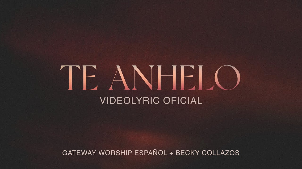 Te Anhelo | Video Lyric Oficial | Becky Collazos & Gateway Worship Espa&ntilde;ol