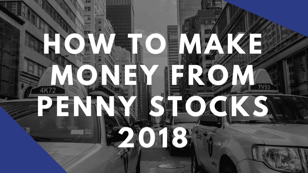 How To Make Money From Penny Stocks In 2018