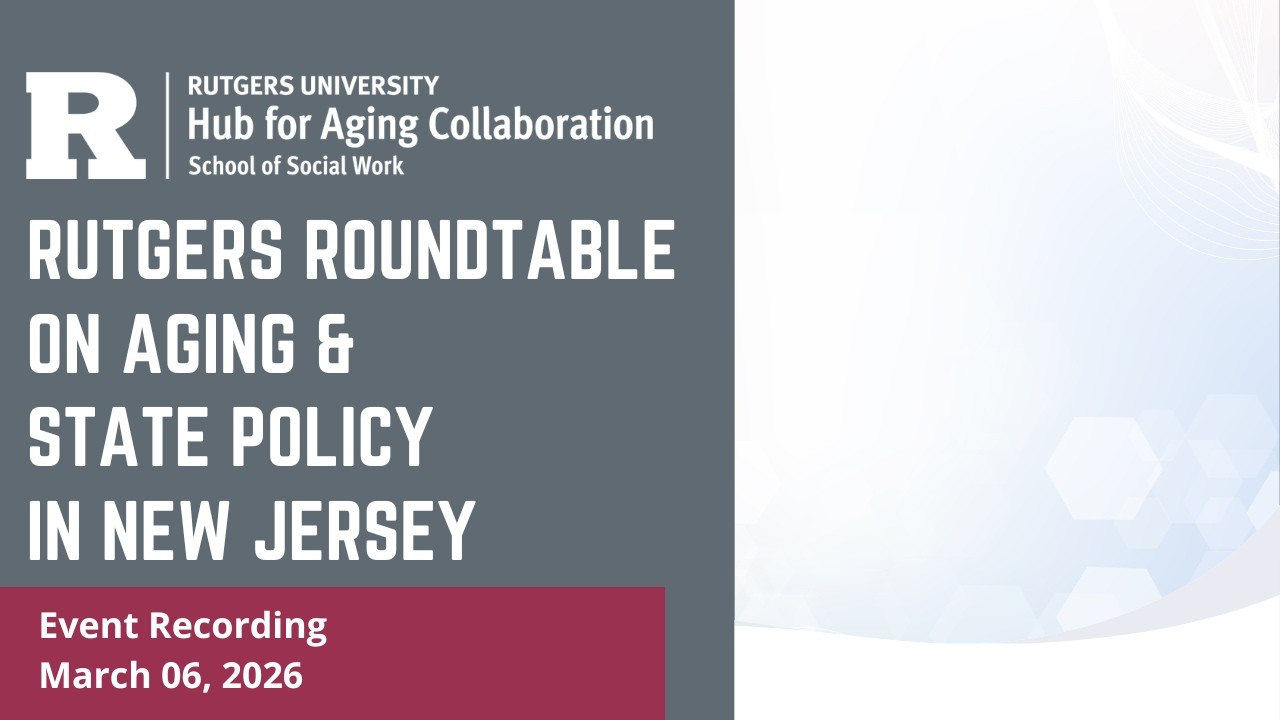 Rutgers Roundtable on Aging & State Policy in New Jersey