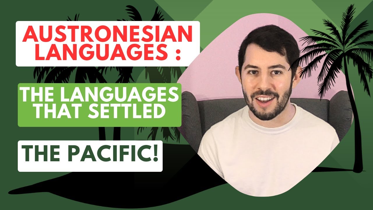 Austronesian Languages: The Languages that Settled the Pacific!