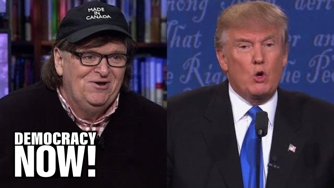 Michael Moore: If Elected, Donald Trump Would Be 