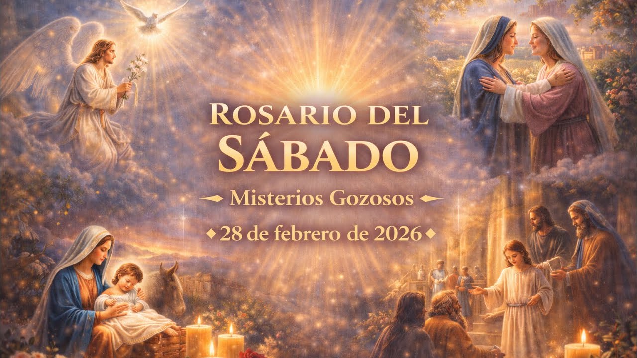 Rosario del Sábado – Misterios Gozosos | 28 de febrero de 2026.
