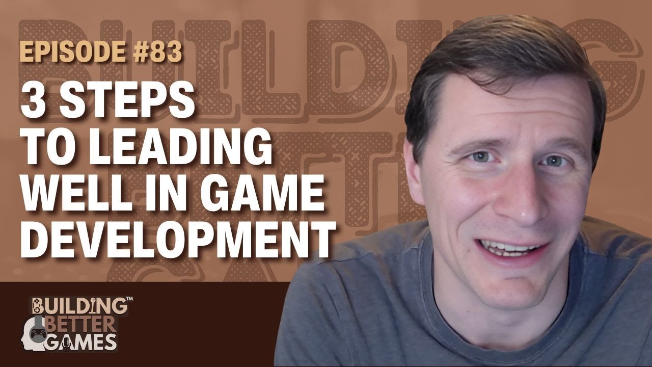 3 Steps To Leading Well In Game Development | #83