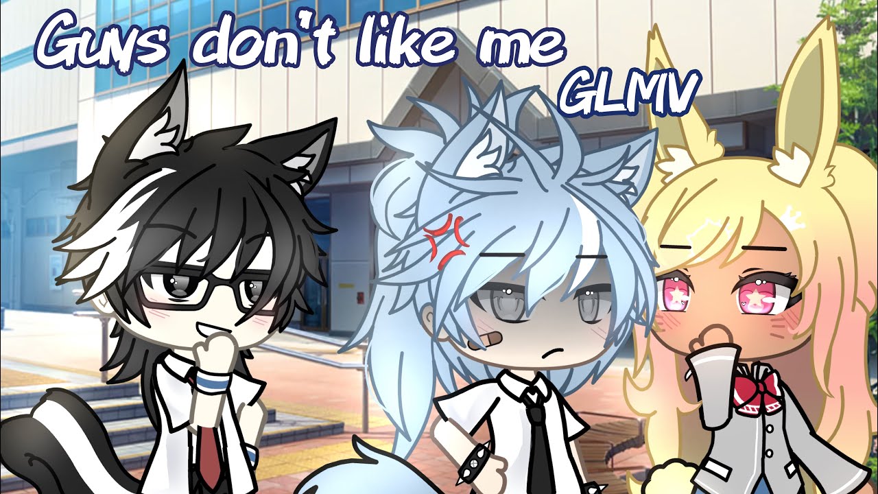 Guys Don’t Like Me ! |BL GLMV| 