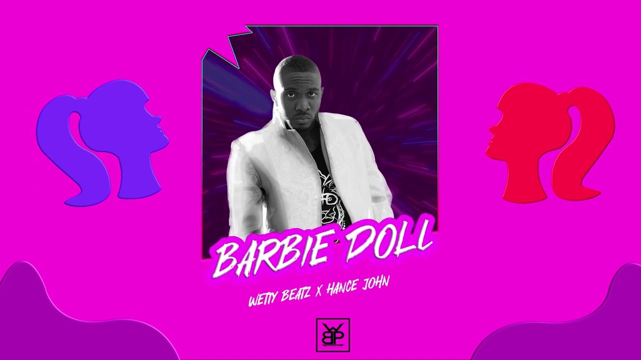 Hance John x Wetty Beatz - Barbie doll