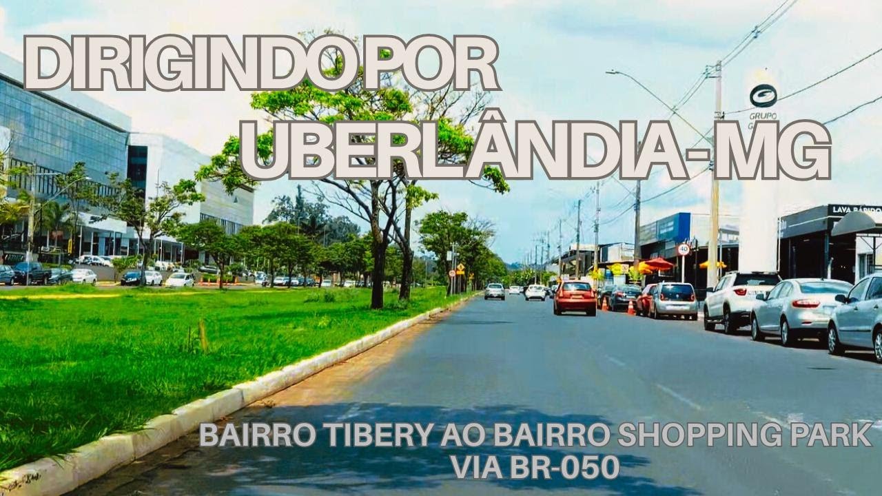 Dirigindo por Uberlândia - Bairro Tibery ao Bairro Shopping Park