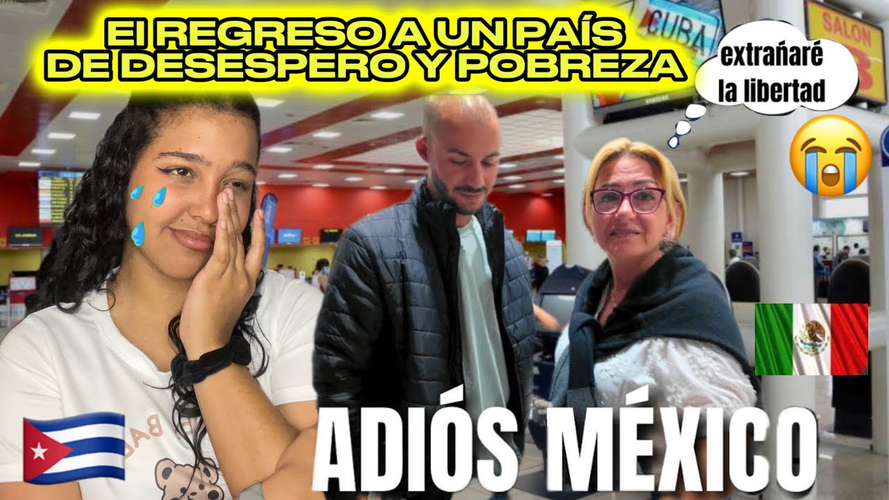 CUBANA🇨🇺AGRADECE😭a MÉXICO🇲🇽 el TIEMPO QUE VIVIÓ en LIBERTAD💔/REGRESAR A CUBA🇨🇺 FUE SU PEOR DECISIÓN😓