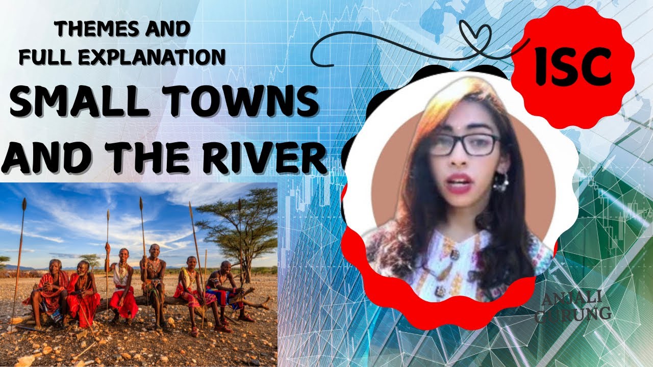 SMALL TOWNS AND THE RIVER BY MAMANG DAI . DISCUSSION OF THEMES WITH STANZA WISE EXPLANATION.