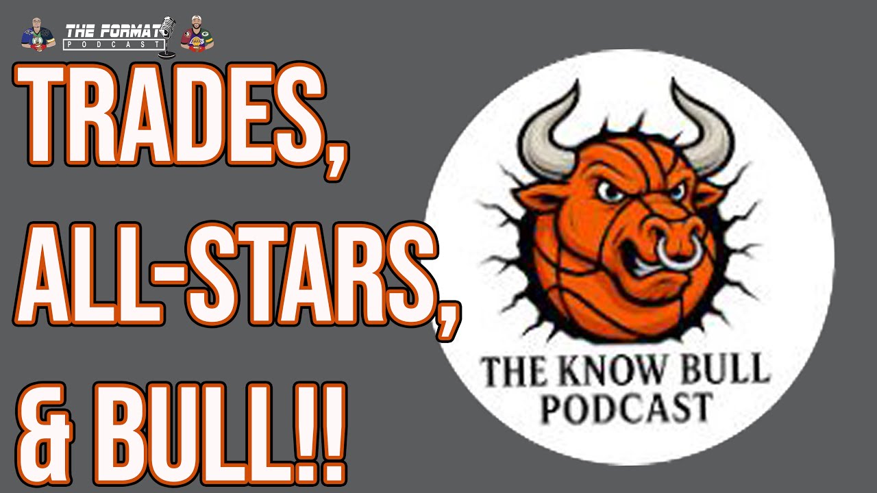 The Format Joins the Know Bull Podcast! NBA Trade Deadline Chaos & New ASG Format | Format Podcast