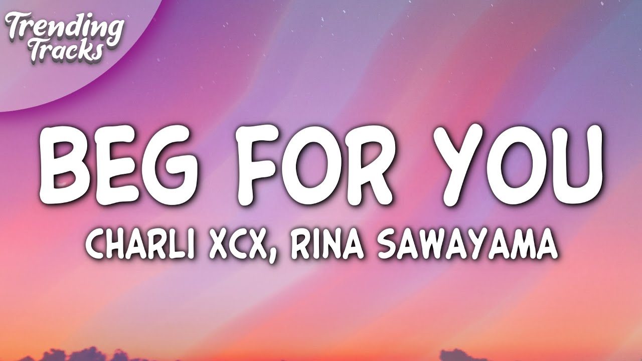 Charli XCX - Beg For You (Lyrics) ft. Rina Sawayama