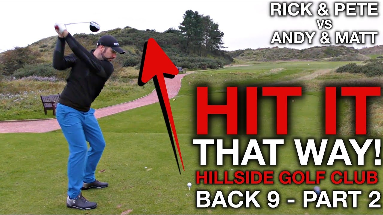 HIT IT THAT WAY! Me & Rick vs Andy & Matt - Hillside Golf Club - Back Nine Part Two