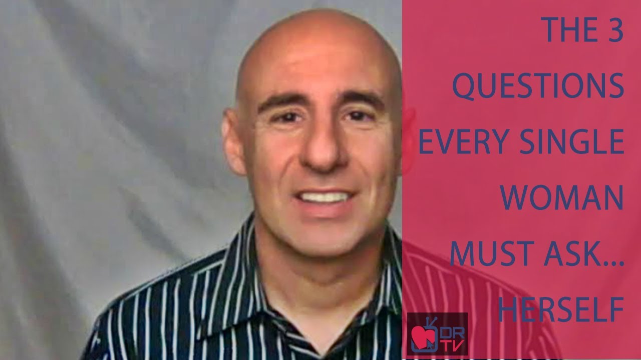 The 3 Questions Every Single Woman Must Ask... Herself - by Joe Amoia (for Digital Romance TV)