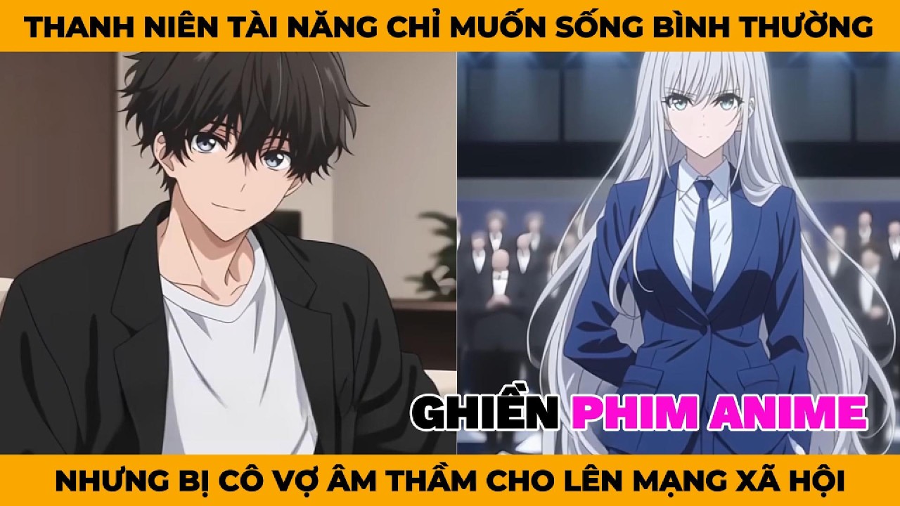 Thanh Niên Tài Năng Chỉ Muốn Sống Bình Thường, Nhưng Bị Cô Vợ Âm Thầm Cho Lên Mạng Xã Hội