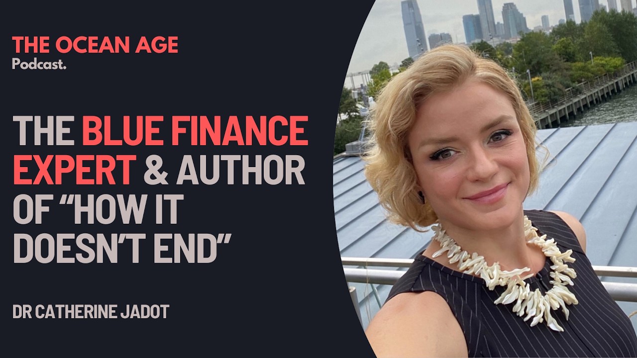 #39: Catherine Jadot – Blue Finance Expert and Author of “How It Doesn’t End”