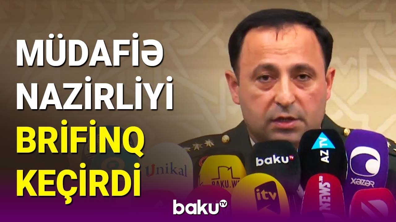 Qarabağdakı son vəziyyət: Müdafiə Nazirliyinin brifinqi