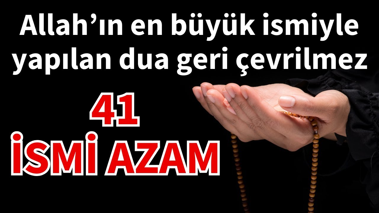 41 İsmi Azam Duası | Allah'ın en büyük ismiyle yapılan dua geri çevrilmez.