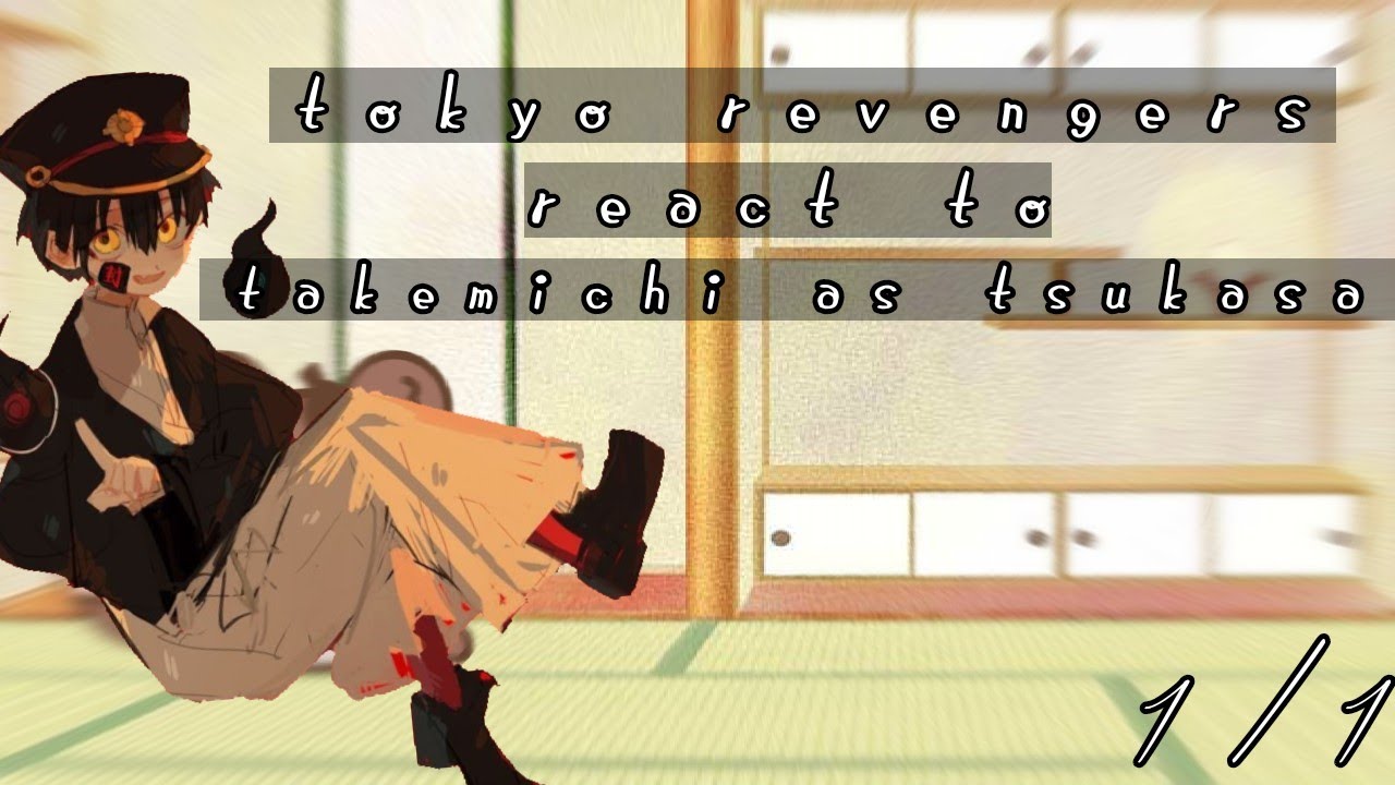 react to takemichi as tsukasa 1/1