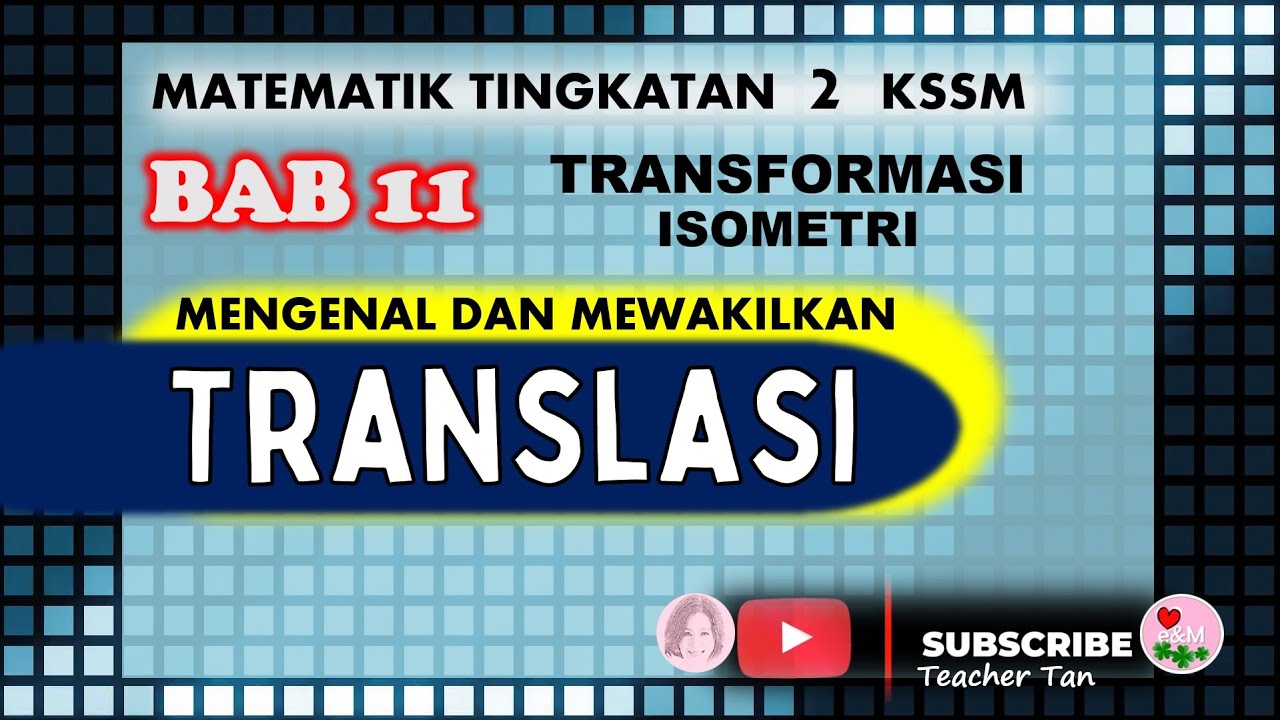 11.2.1 & 11.2.2 MENGENAL & MEWAKILKAN TRANSLASI (BAB 11 TRANSFORMASI ISOMETRI) MATEMATIK TINGKATAN 2
