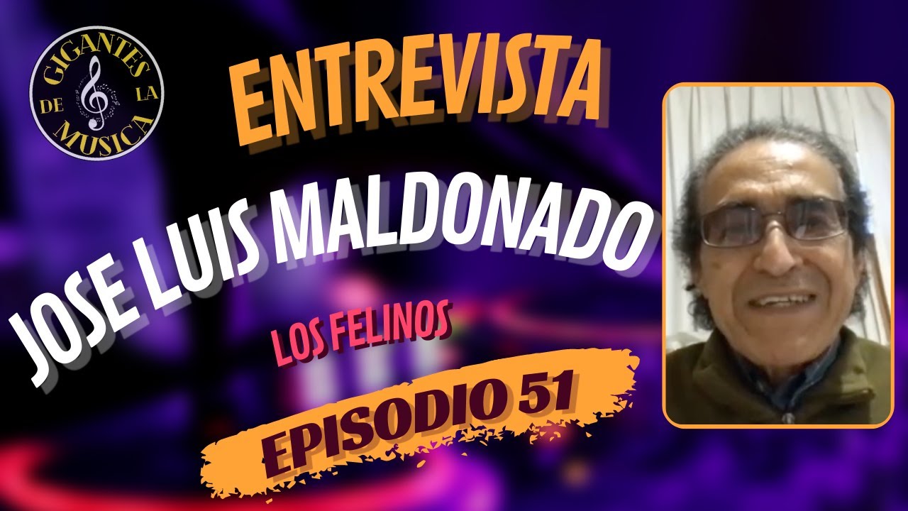 José Luis Maldonado - Los Felinos | Episodio 51 | Gigantes De La Musica