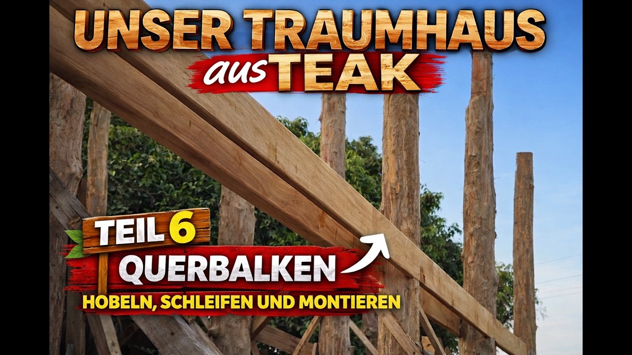 Wir bauen unser Traumhaus aus Teakholz (TEIL6)