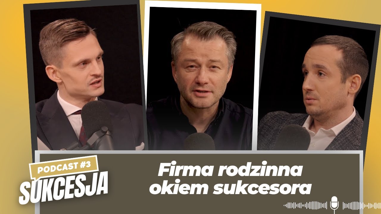 SUKCESJA #3 - Firma rodzinna okiem sukcesora | Piotr Aleksiejuk, Jarosław Kuźniar i Jakob Kicerman