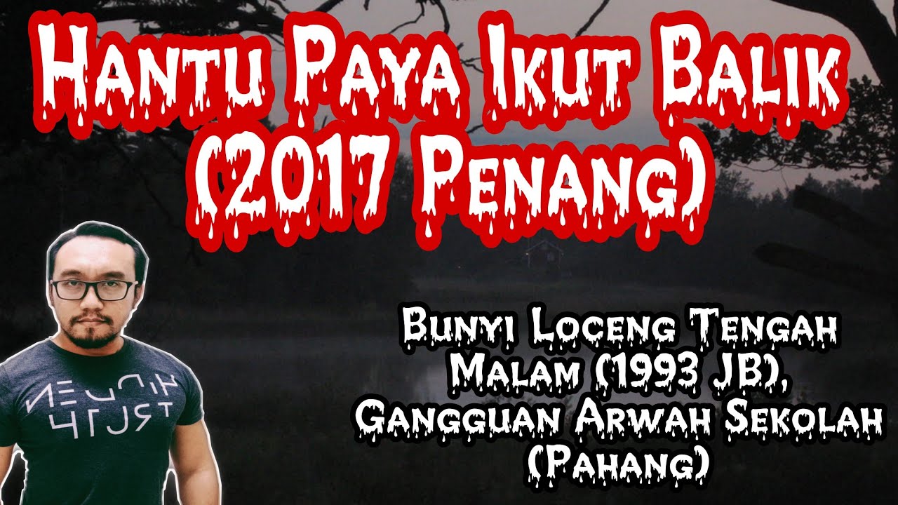 Hantu Paya Ikut Balik (2017 Penang), Bunyi Loceng Tengah Malam (1993 JB), Arwah Sekolah (Pahang)
