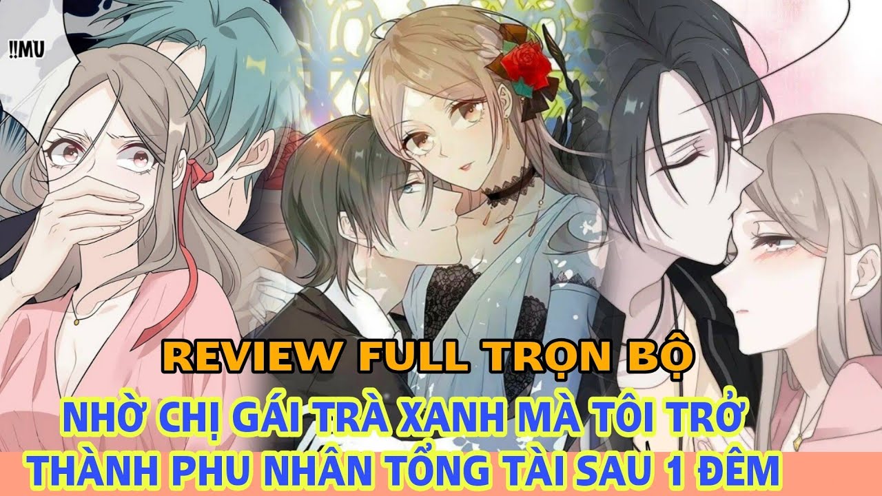 Full trọn bộ🎊Nhờ chị gái trà xanh mà tôi trở thành phu nhân tổng tài sau 1 đêm