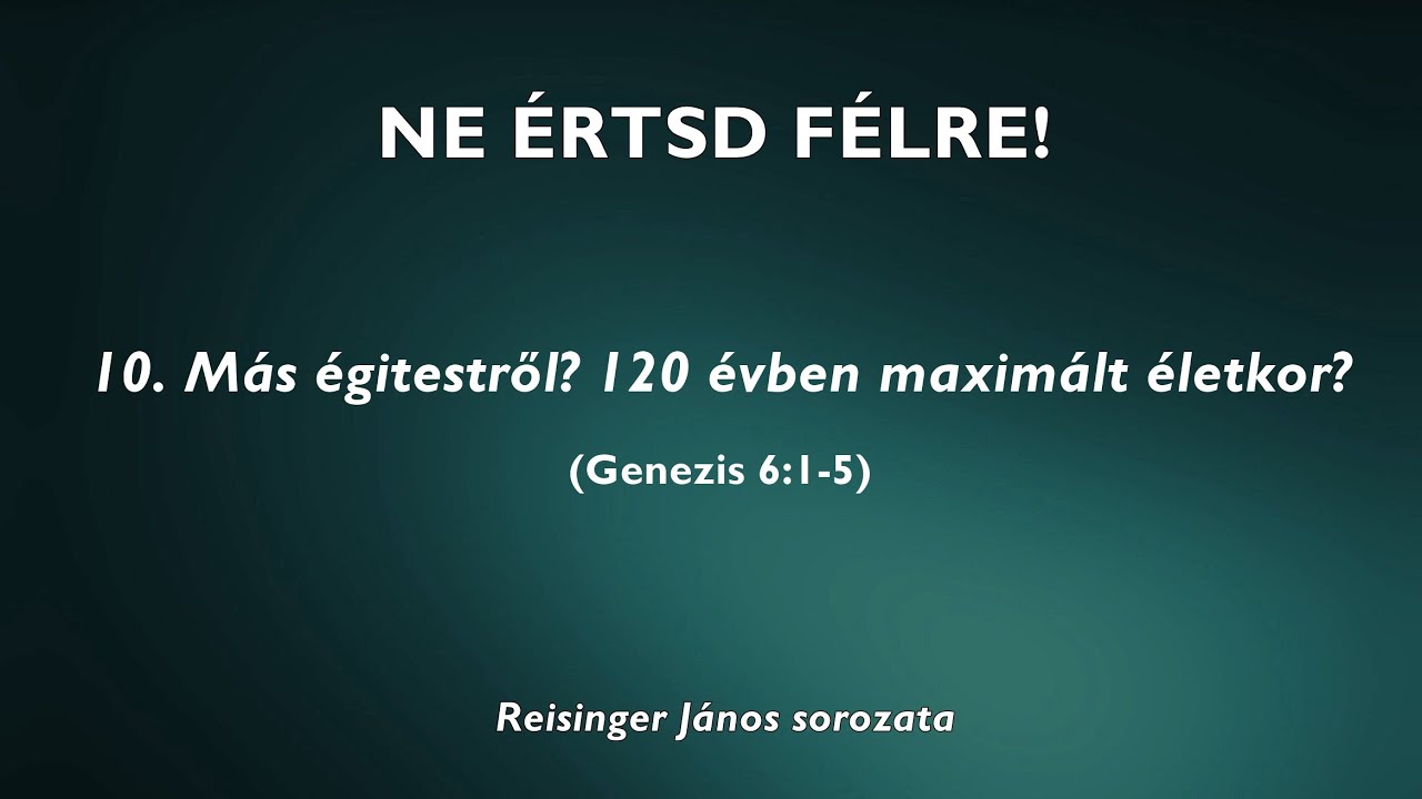 NE ÉRTSD FÉLRE! 10 - Más égitestről? 120 évben maximalizált életkor? - Reisinger János