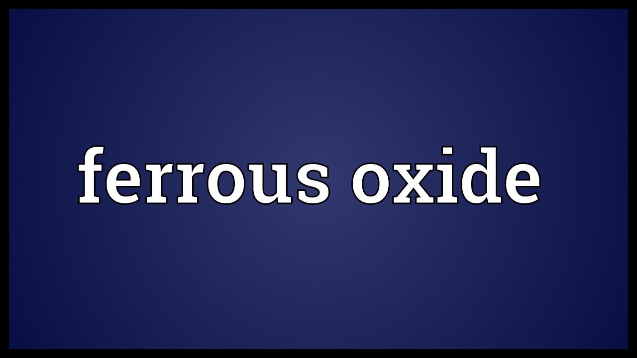 Ferrous oxide Meaning
