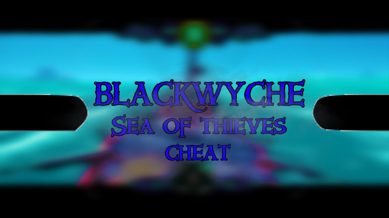Best sea of thieves cheat - BLACKWYCHE